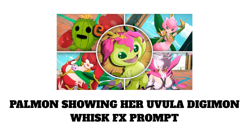 palmon showing her uvula digimon whisk fx prompt